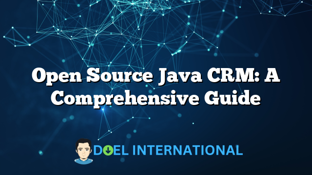 Open Source Java CRM: A Comprehensive Guide