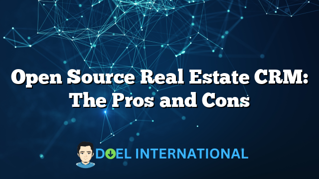 Open Source Real Estate CRM: The Pros and Cons