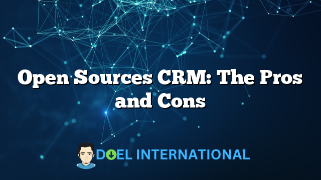 Open Sources CRM: The Pros and Cons