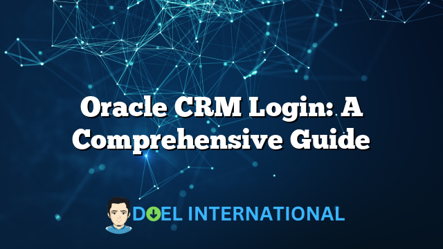 Oracle CRM Login: A Comprehensive Guide