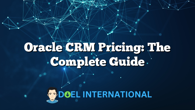 Oracle CRM Pricing: The Complete Guide