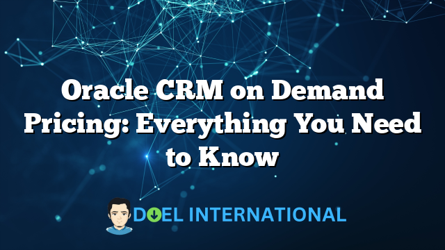 Oracle CRM on Demand Pricing: Everything You Need to Know