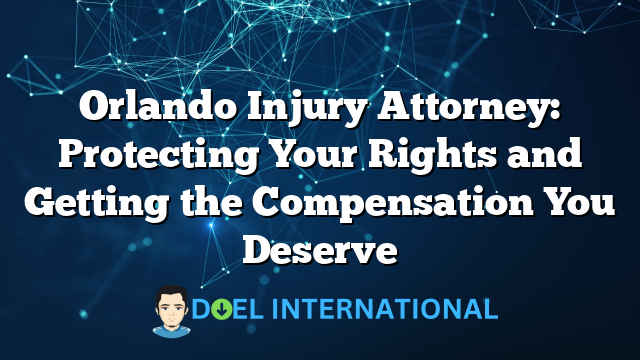 Orlando Injury Attorney: Protecting Your Rights and Getting the Compensation You Deserve