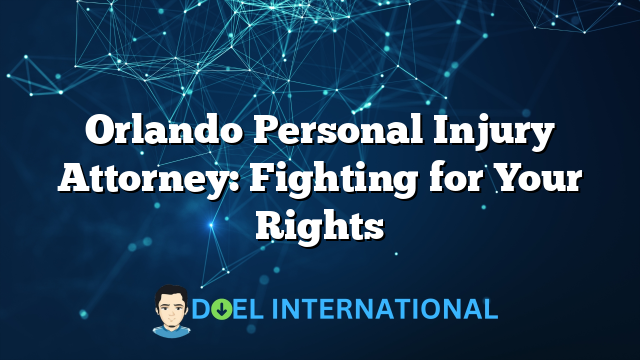 Orlando Personal Injury Attorney: Fighting for Your Rights