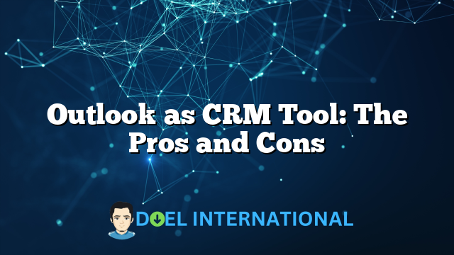 Outlook as CRM Tool: The Pros and Cons