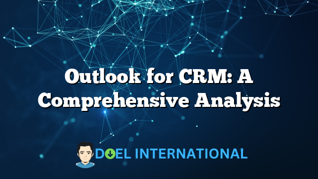 Outlook for CRM: A Comprehensive Analysis