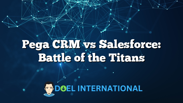 Pega CRM vs Salesforce: Battle of the Titans