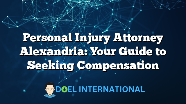 Personal Injury Attorney Alexandria: Your Guide to Seeking Compensation