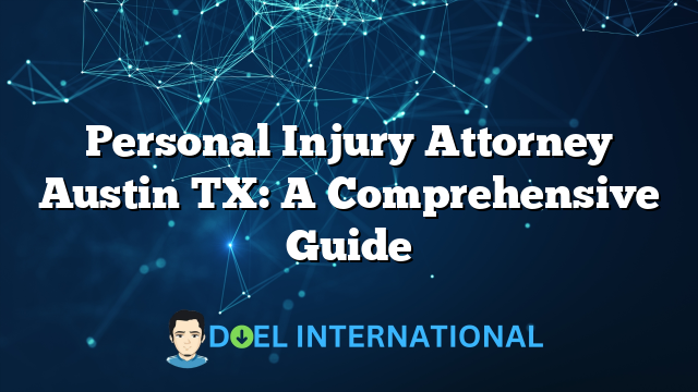 Personal Injury Attorney Austin TX: A Comprehensive Guide