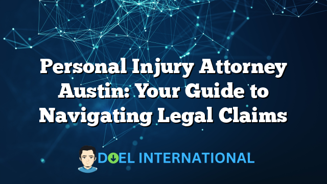 Personal Injury Attorney Austin: Your Guide to Navigating Legal Claims