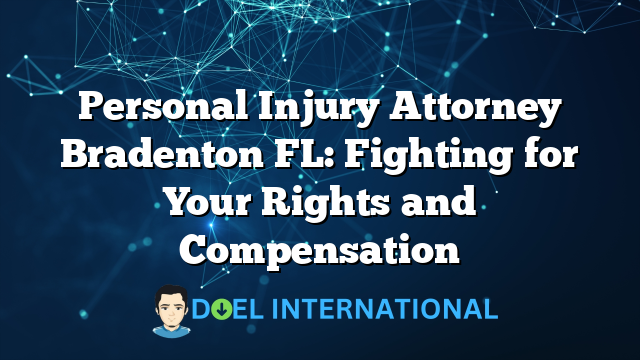 Personal Injury Attorney Bradenton FL: Fighting for Your Rights and Compensation