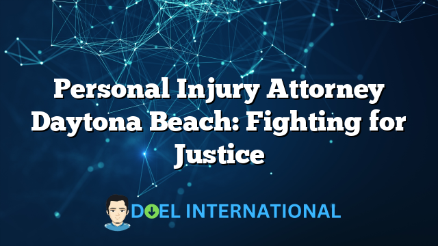 Personal Injury Attorney Daytona Beach: Fighting for Justice