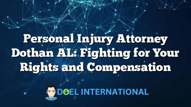 Personal Injury Attorney Dothan AL: Fighting for Your Rights and Compensation