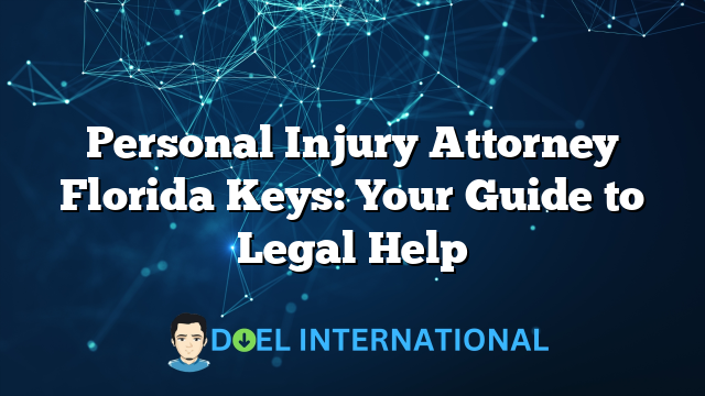 Personal Injury Attorney Florida Keys: Your Guide to Legal Help