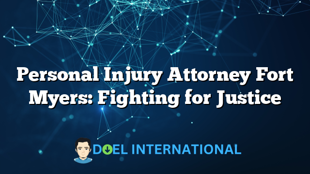 Personal Injury Attorney Fort Myers: Fighting for Justice