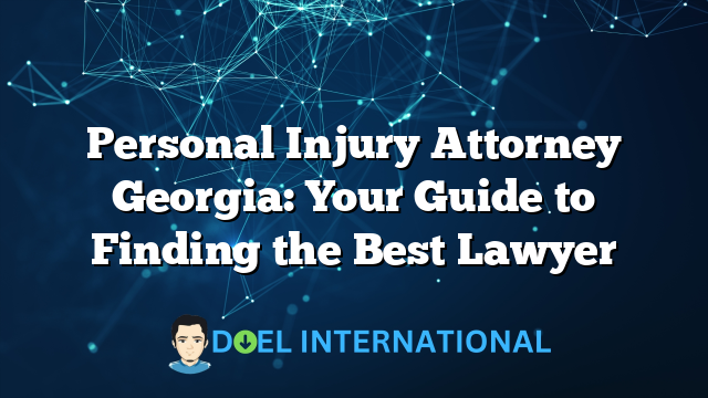 Personal Injury Attorney Georgia: Your Guide to Finding the Best Lawyer