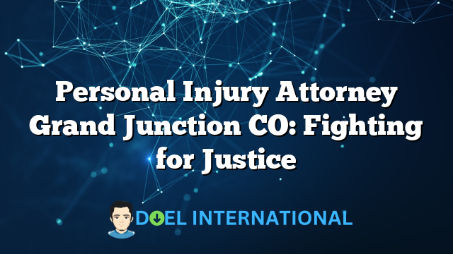 Personal Injury Attorney Grand Junction CO: Fighting for Justice