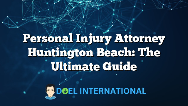 Personal Injury Attorney Huntington Beach: The Ultimate Guide