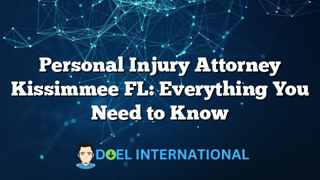 Personal Injury Attorney Kissimmee FL: Everything You Need to Know