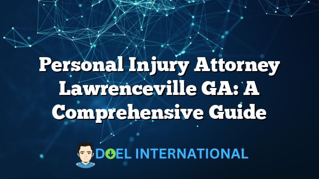 Personal Injury Attorney Lawrenceville GA: A Comprehensive Guide