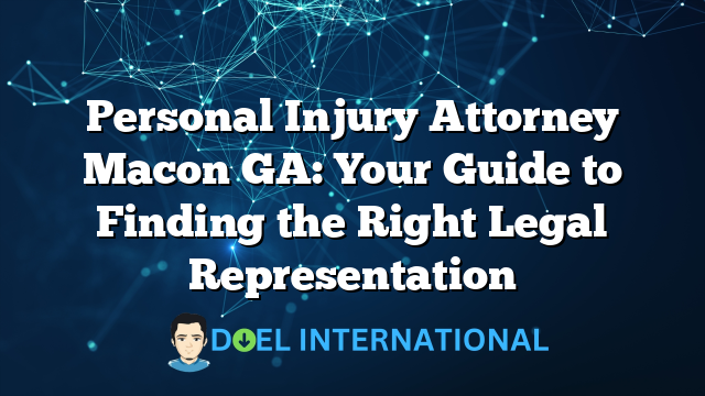 Personal Injury Attorney Macon GA: Your Guide to Finding the Right Legal Representation