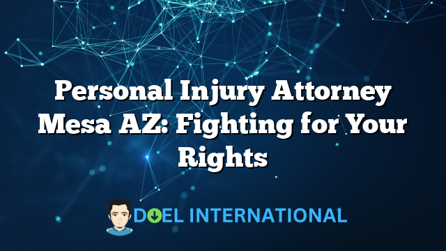 Personal Injury Attorney Mesa AZ: Fighting for Your Rights