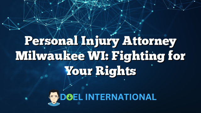 Personal Injury Attorney Milwaukee WI: Fighting for Your Rights