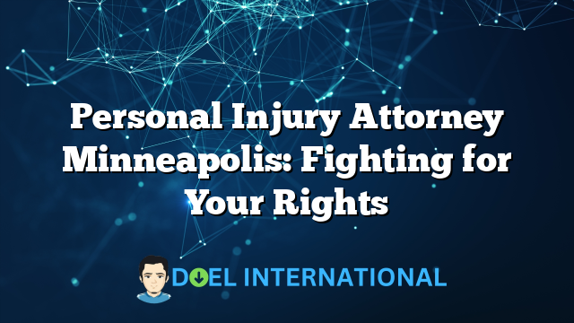 Personal Injury Attorney Minneapolis: Fighting for Your Rights