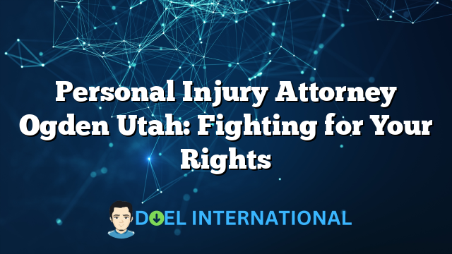 Personal Injury Attorney Ogden Utah: Fighting for Your Rights