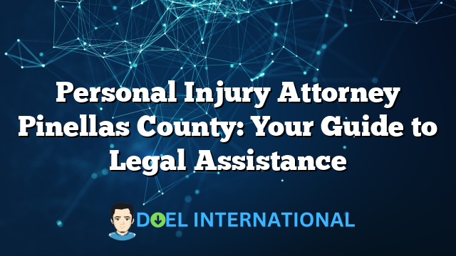 Personal Injury Attorney Pinellas County: Your Guide to Legal Assistance