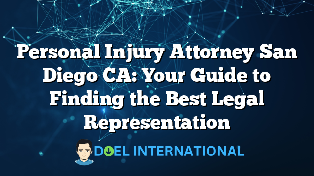 Personal Injury Attorney San Diego CA: Your Guide to Finding the Best Legal Representation