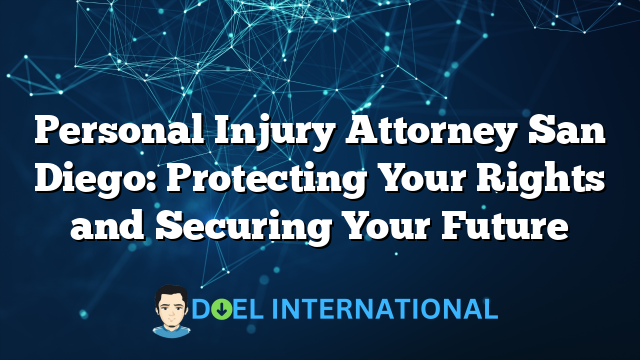 Personal Injury Attorney San Diego: Protecting Your Rights and Securing Your Future