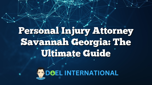 Personal Injury Attorney Savannah Georgia: The Ultimate Guide