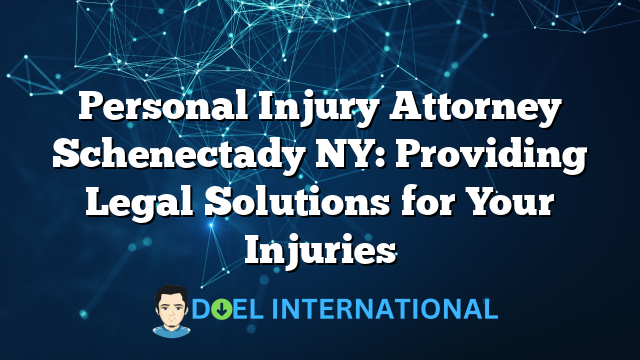 Personal Injury Attorney Schenectady NY: Providing Legal Solutions for Your Injuries