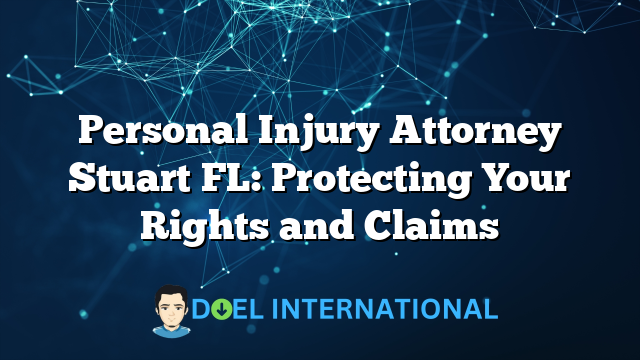 Personal Injury Attorney Stuart FL: Protecting Your Rights and Claims