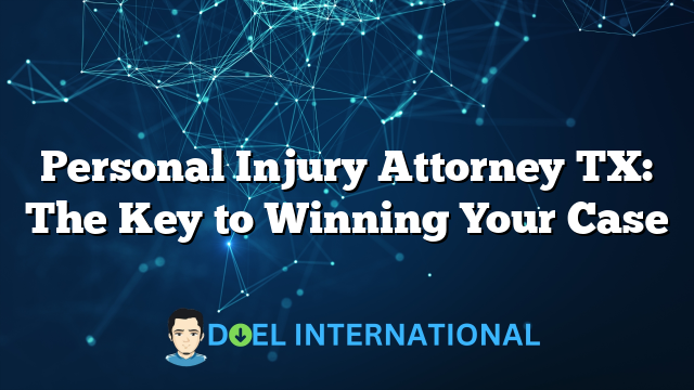 Personal Injury Attorney TX: The Key to Winning Your Case