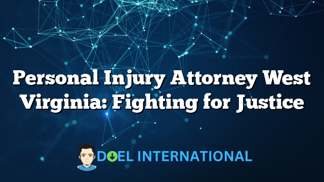 Personal Injury Attorney West Virginia: Fighting for Justice