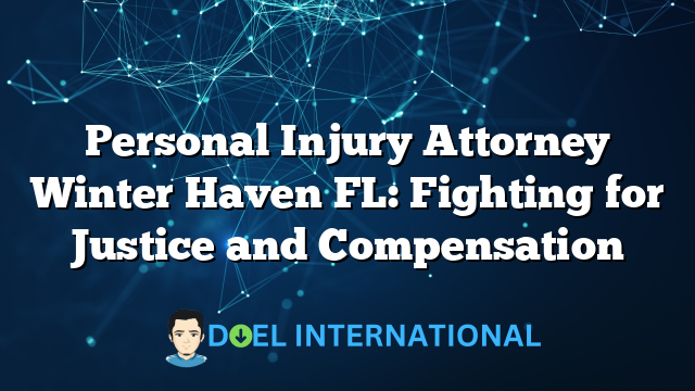 Personal Injury Attorney Winter Haven FL: Fighting for Justice and Compensation