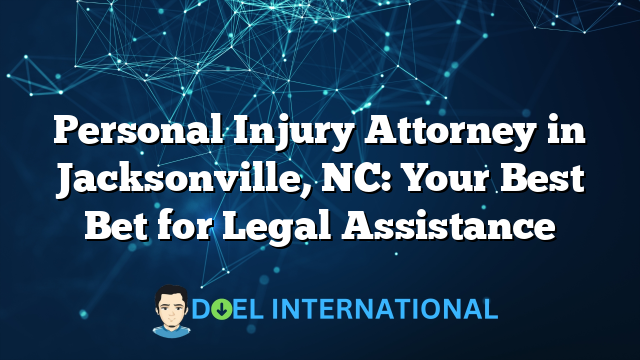 Personal Injury Attorney in Jacksonville, NC: Your Best Bet for Legal Assistance