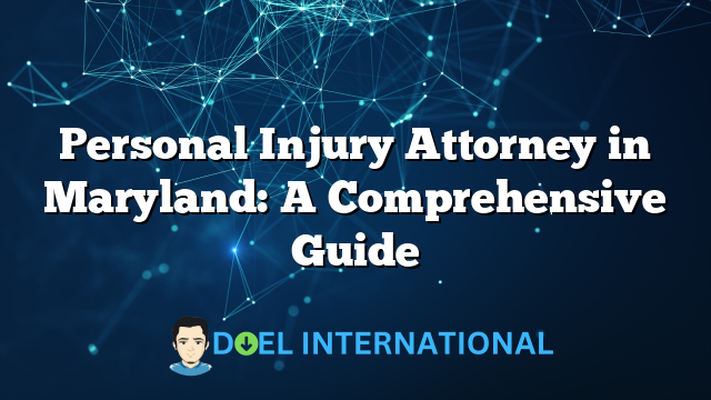 Personal Injury Attorney in Maryland: A Comprehensive Guide