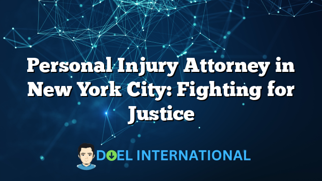 Personal Injury Attorney in New York City: Fighting for Justice