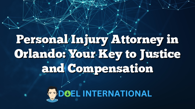 Personal Injury Attorney in Orlando: Your Key to Justice and Compensation