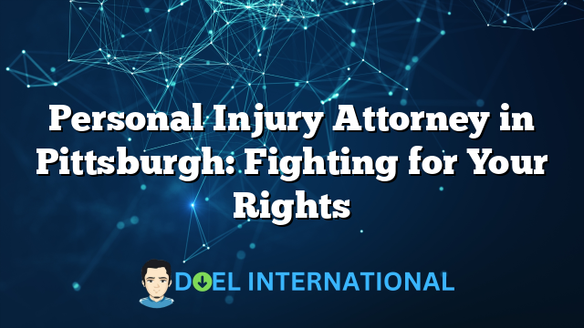 Personal Injury Attorney in Pittsburgh: Fighting for Your Rights