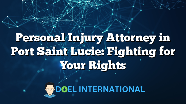 Personal Injury Attorney in Port Saint Lucie: Fighting for Your Rights