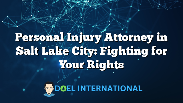 Personal Injury Attorney in Salt Lake City: Fighting for Your Rights