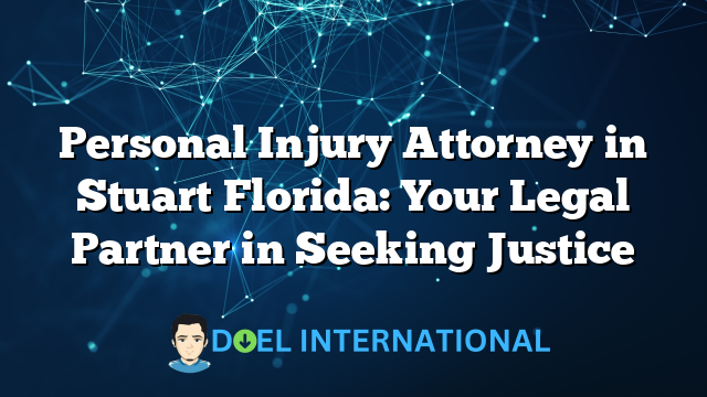 Personal Injury Attorney in Stuart Florida: Your Legal Partner in Seeking Justice