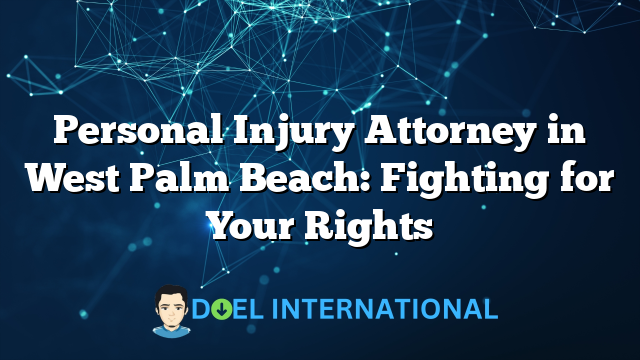 Personal Injury Attorney in West Palm Beach: Fighting for Your Rights