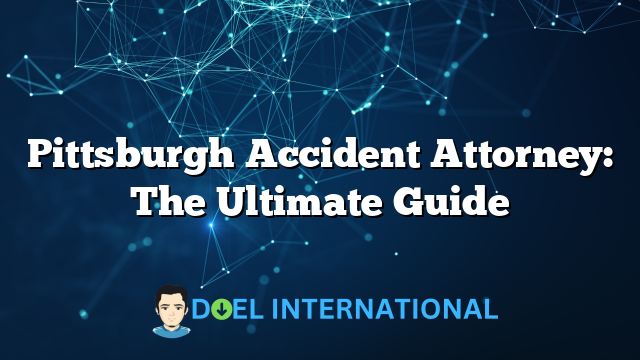 Pittsburgh Accident Attorney: The Ultimate Guide