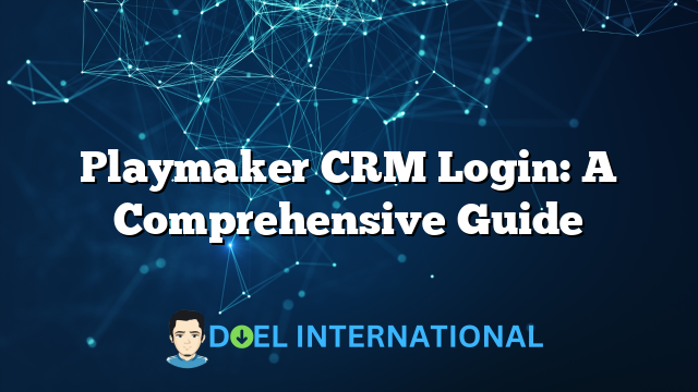 Playmaker CRM Login: A Comprehensive Guide