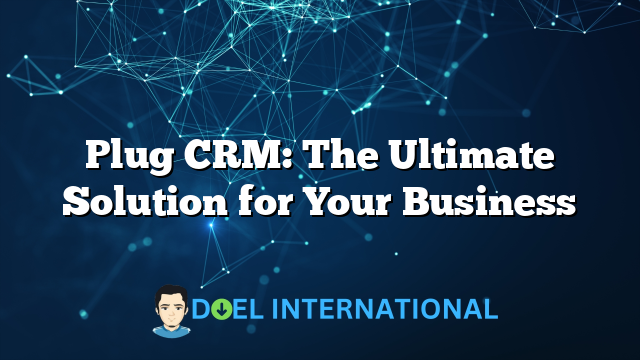 Plug CRM: The Ultimate Solution for Your Business